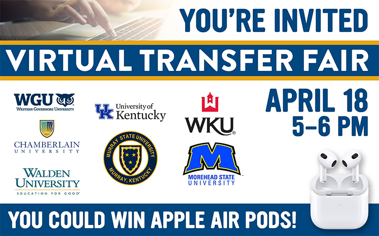 You're invited to the Virtual Transfer Fail on April 18 from 5-6 PM.  You could win Apple Air PODS! Universities in attendance will be  WGU, UK, WKU, Chamberlin, Walden University, Murray State, and Morehead State.